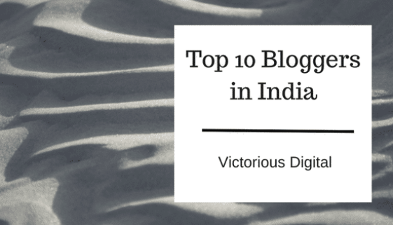 Top 10 Bloggers India by Victorious Digital Top 10 Bloggers India by Victorious Digital