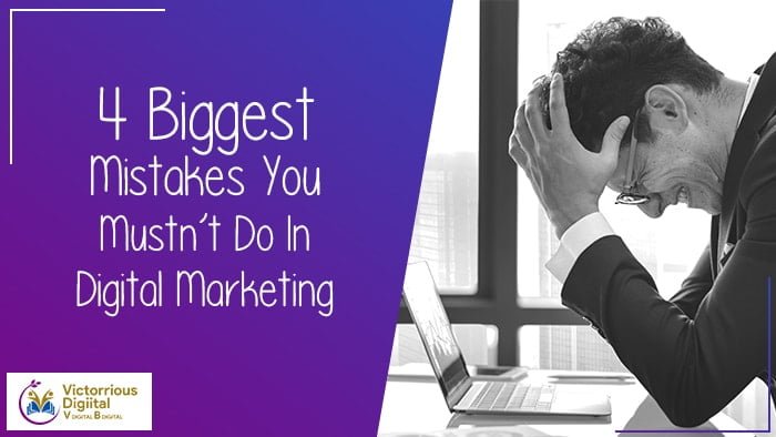 4 Biggest Mistakes You Mustn’t do in Digital Marketing