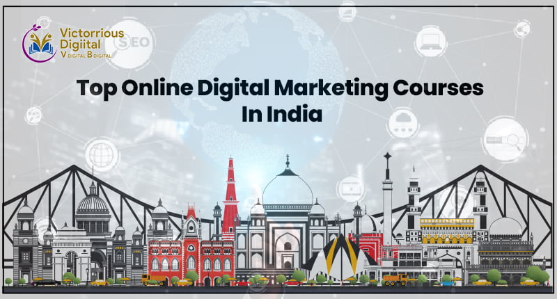 Top 9 Online Digital Marketing Courses in India, Course Duration & Fees