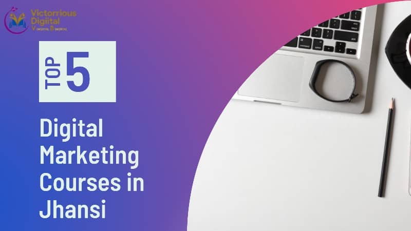 Top 5 Digital Marketing Courses in Jhansi Top 5 Digital Marketing Courses in Jhansi